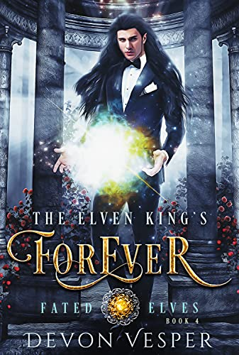 The Elven King’s Forever (Fated Elves #4)