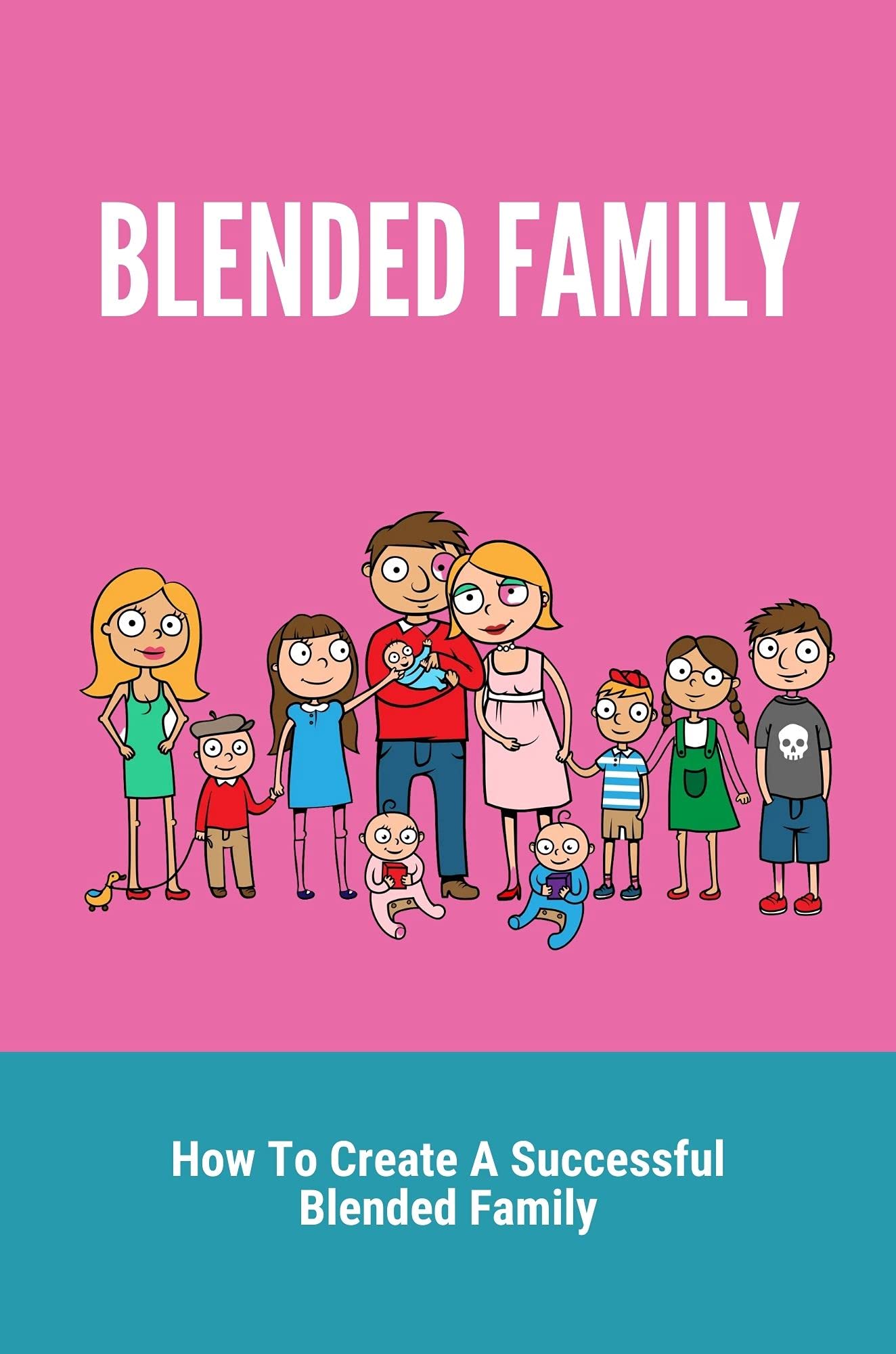 Blended Family: How To Create A Successful Blended Family: Blended Family And Step-Parenting Tips (Kindle Edition)