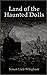 Land of the Haunted Dolls