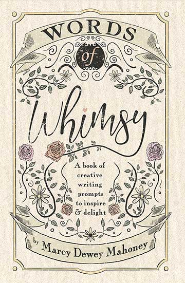 Words of Whimsy: A book of creative writing prompts to inspire & delight