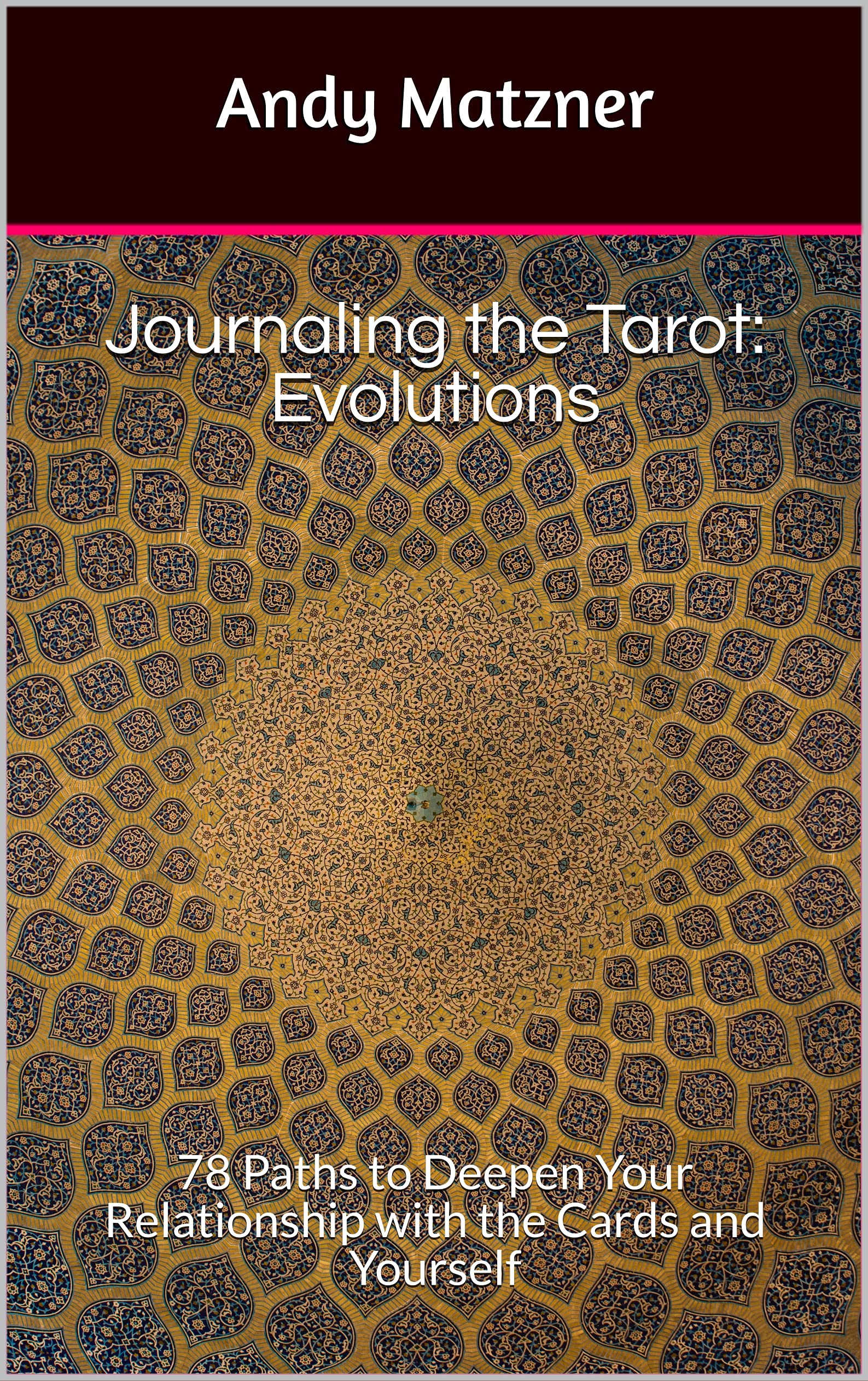 Journaling the Tarot: Evolutions: 78 Paths to Deepen Your Relationship with the Cards and Yourself (Kindle Edition)