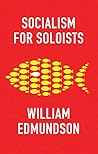 Socialism for Soloists by William Edmundson