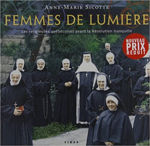 Femmes de lumière: Les religieuses québécoises avant la Révolution tranquille