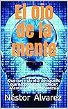 El ojo de la mente by Néstor Álvarez
