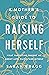 A Mother's Guide to Raising Herself: What Parenting Taught Me About Life, Faith, and Myself