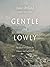 Gentle and Lowly: The Heart of Christ for Sinners and Sufferers