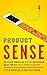 Product Sense: How to Solve Problems Like a PM, Ace Your Interviews, and Get Your Next Job in Product Management