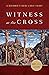 Witness at the Cross: A Beginner's Guide to Holy Friday