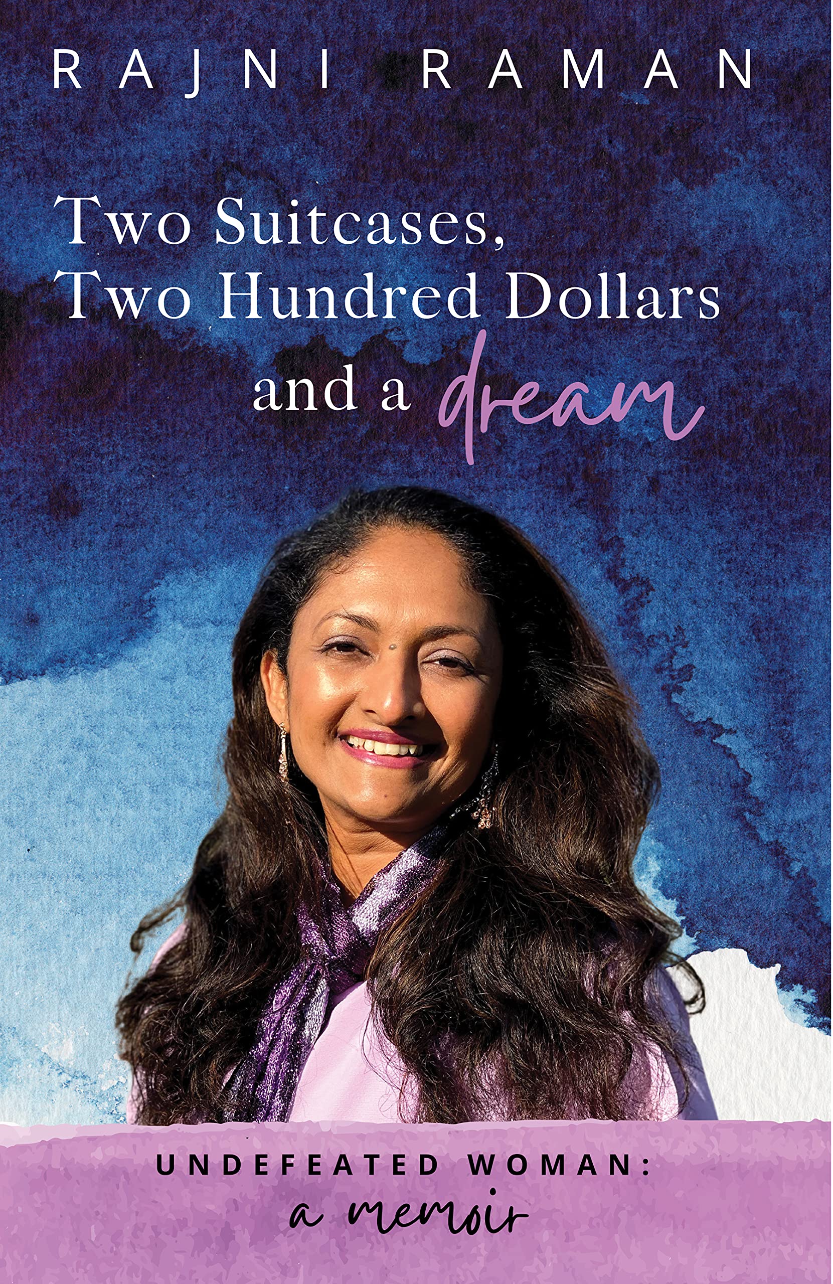 Undefeated Woman: A Memoir: Two Suitcases, Two Hundred Dollars and a Dream (Kindle Edition)