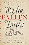 Book cover for We the Fallen People: The Founders and the Future of American Democracy