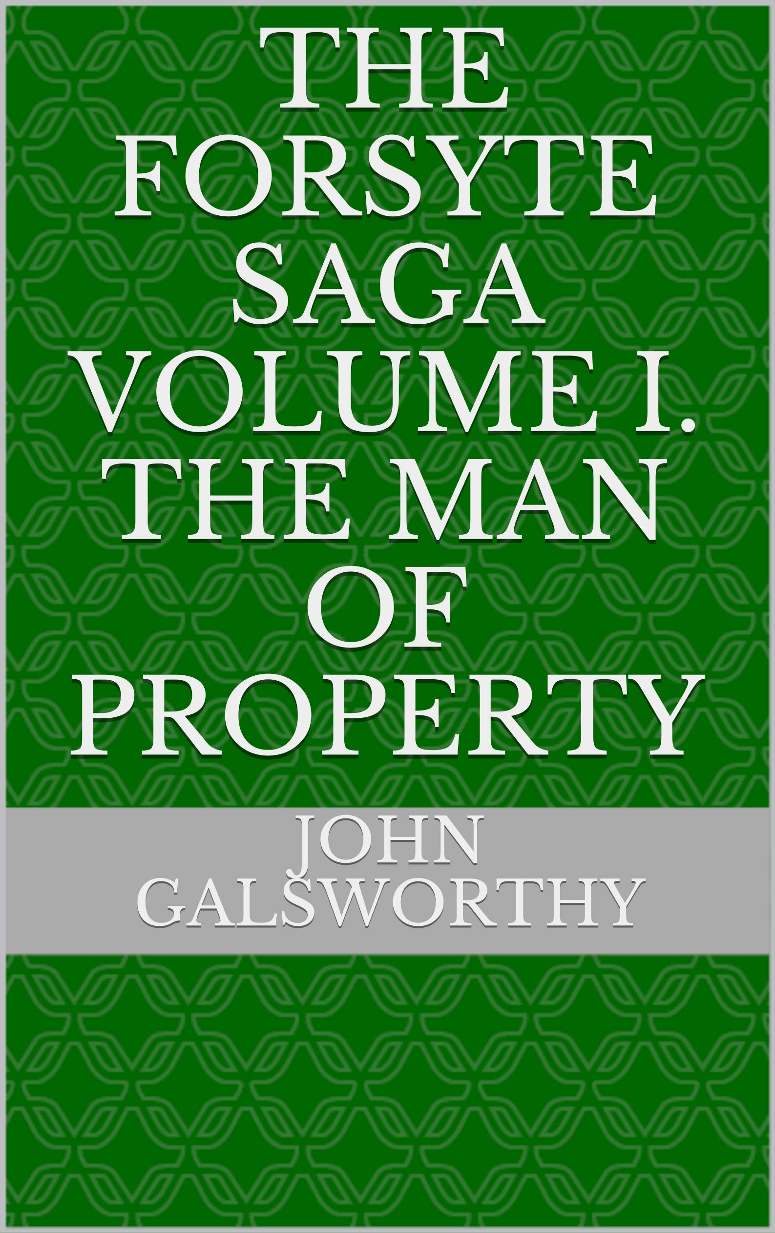 The Forsyte Saga Volume I. The Man Of Property