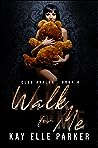 Walk for Me by Kay Elle Parker