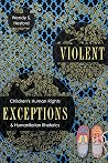 Violent Exceptions: Children's Human Rights and Humanitarian Rhetorics (New Directions in Rhetoric and Materiali) Violent Exceptions: Children's Human Rights and Humanitarian Rhetorics (New Directions in Rhetoric and Materiali)