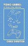Video Games: Art, Theory, Design, Philosophy