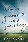 You're Gonna Miss Me Someday: A Memoir You're Gonna Miss Me Someday: A Memoir