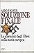 Soluzione finale. Lo sterminio degli ebrei nella storia europea