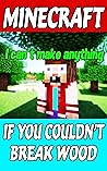 Minecraft: If You Couldn't Break Wood