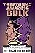 The Return of the Amazing Bulk