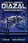 Fate's Arrow: Diazal (Infinity's End Legacy #2) Fate's Arrow: Diazal (Infinity's End Legacy #2)