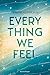 Everything We Feel