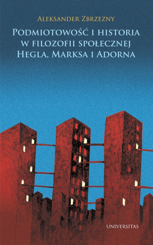 Podmiotowość i historia w filozofii społecznej Hegla, Marksa i Adorna (Paperback)