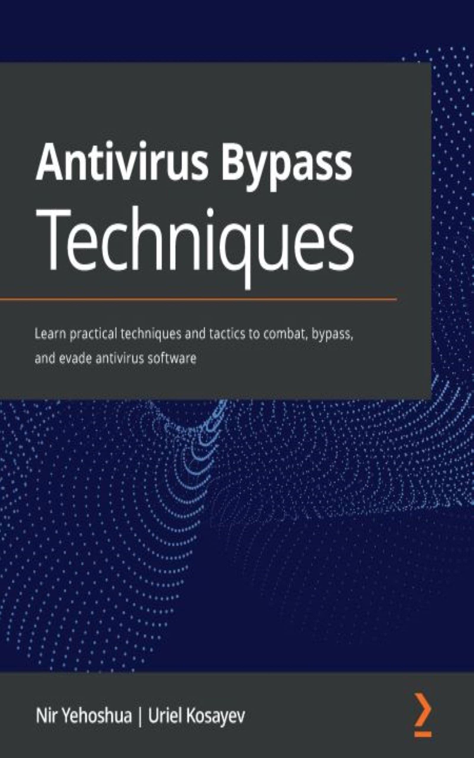Antivirus Bypass Techniques: Learn practical techniques and tactics to combat, bypass, and evade antivirus software (Kindle Edition)
