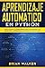Aprendizaje Automatico En Python: Guía completa para principiantes aprende los reinos del aprendizaje automático en Python (Libro En Español/Machine ... Spanish Book Version) (Spanish Edition)