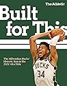 Built for This: The Milwaukee Bucks' Historic Run to the 2021 NBA Title Built for This: The Milwaukee Bucks' Historic Run to the 2021 NBA Title