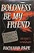Boldness be My Friend