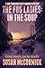The Fog Ladies: In the Soup (A San Francisco Cozy Murder Mystery, Book 3)