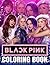 Blackpink Coloring Book: Kp...