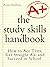 The Study Skills Handbook: How to Ace Tests, Get Straight A’s, and Succeed in School (Learning how to Learn Book 6)