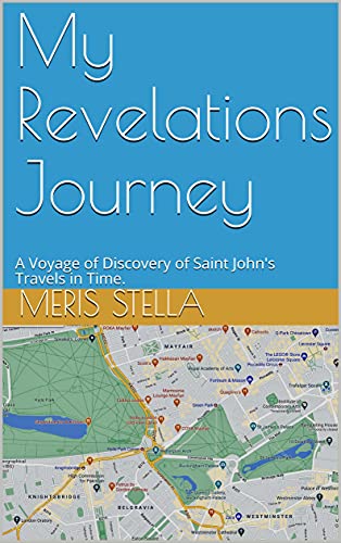 My Revelations Journey: A Voyage of Discovery of Saint John's Travels in Time.