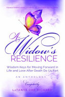 A Widow's Resilience: Wisdom Keys for Moving Forward in Life and Love After Death Do Us Part