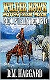 Wilder Hawk: Mountain Man: Mountain Bound: A Mountain Man Adventure (A Wilder Hawk: Mountain Man Novel Book 1)