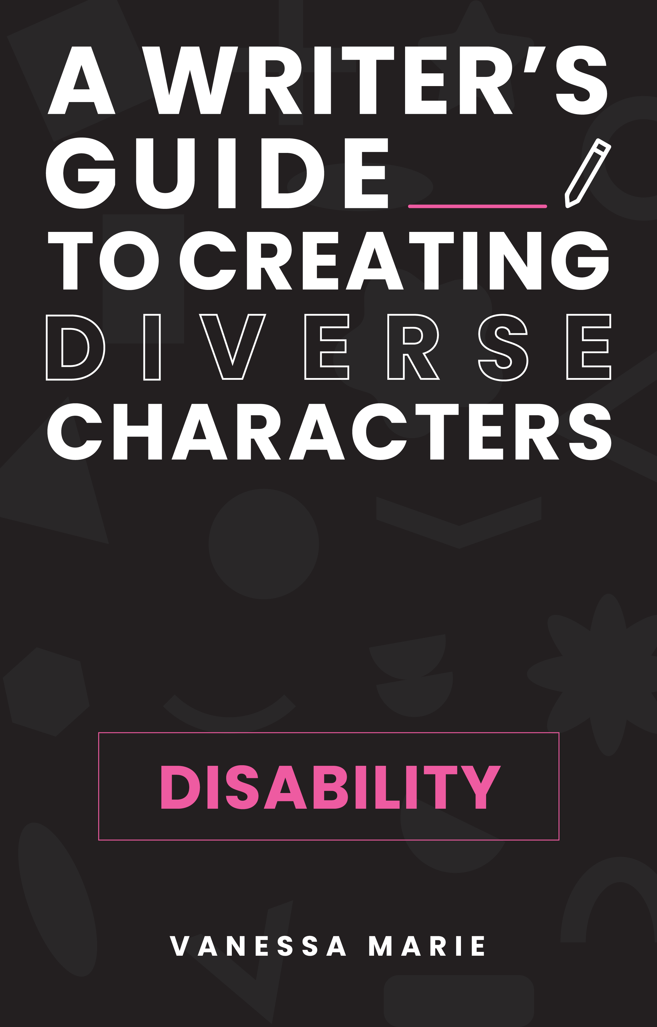 A Writer's Guide to Creating Diverse Characters: Disability