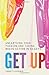 Get Up: Unearthing Your Passion and Taking Brave Action in 50 Days