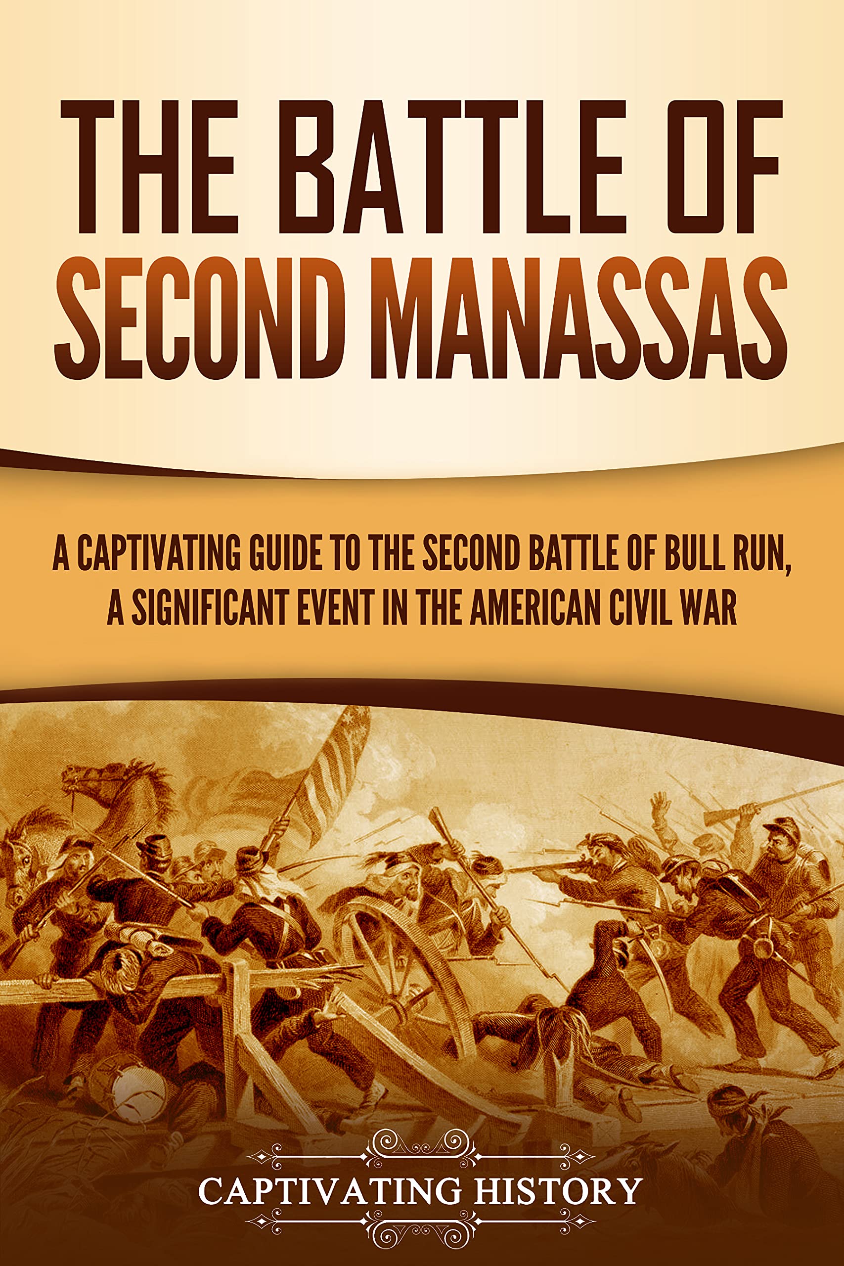 The Battle of Second Manassas: A Captivating Guide to the Second Battle of Bull Run, A Significant Event in the American Civil War (Battles of the Civil War)