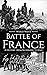 Battle of France - World War II: A History from Beginning to End (World War 2 Battles)