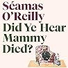Book cover for Did Ye Hear Mammy Died?