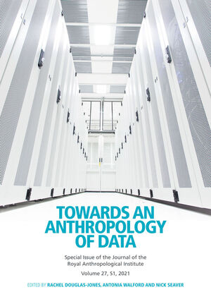 Towards an Anthropology of Data (Journal of the Royal Anthropological Institute Special Issue Book Series)