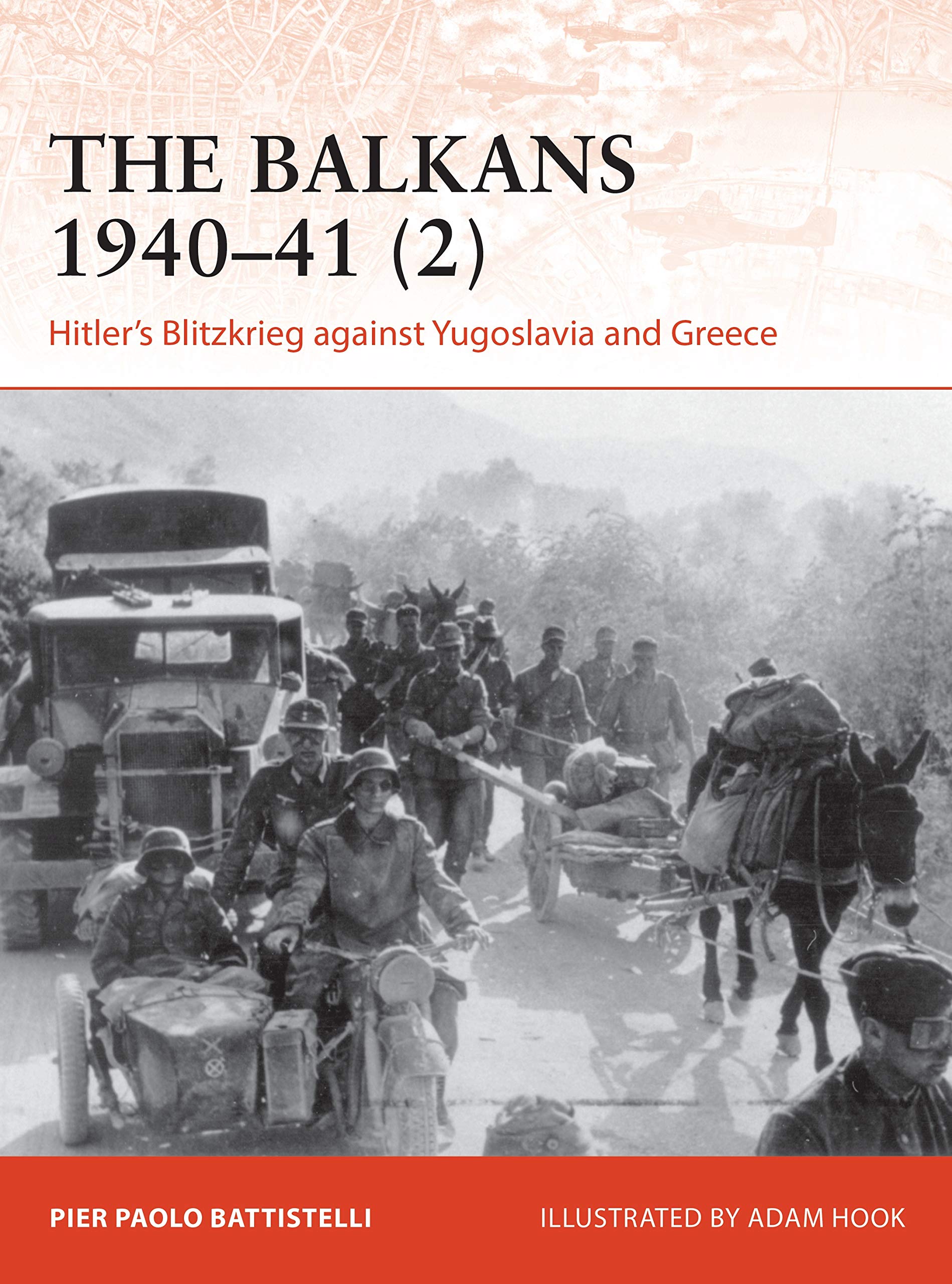 The Balkans 1940–41 (2): Hitler's Blitzkrieg against Yugoslavia and Greece (Campaign)
