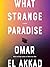 What Strange Paradise by Omar El Akkad What Strange Paradise by Omar El Akkad