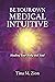 Be Your Own Medical Intuitive: Healing Your Body and Soul (the Medical Intuitive series Book 3)