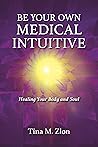 Be Your Own Medical Intuitive: Healing Your Body and Soul (the Medical Intuitive series Book 3)