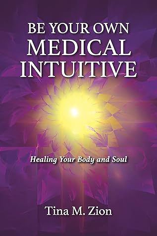 Be Your Own Medical Intuitive: Healing Your Body and Soul (the Medical Intuitive series Book 3)