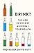 Drink? The New Science of Alcohol and Your Health by David J. Nutt