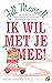 Ik wil met je mee! by Jill Mansell