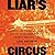 Liar's Circus: A Strange and Terrifying Journey Into the Upside-Down World of Trump's MAGA Rallies