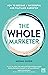 The Whole Marketer: How to become a successful and fulfilled marketer